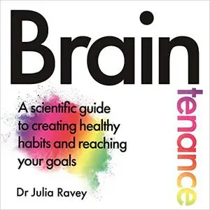 Braintenance: A Scientific Guide to Creating Healthy Habits and Reaching Your Goals [Audiobook]