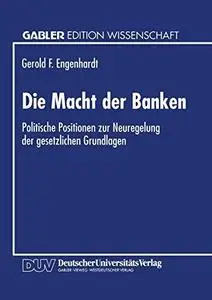 Die Macht der Banken: Politische Positionen zur Neuregelung der gesetzlichen Grundlagen