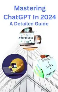 Mastering ChatGPT in 2024