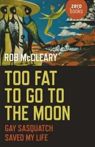 «Too Fat to go to the Moon» by Rob McCleary