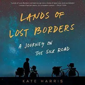 Lands of Lost Borders: A Journey of the Silk Road [Audiobook]