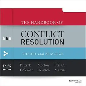 The Handbook of Conflict Resolution (3rd Edition): Theory and Practice [Audiobook]