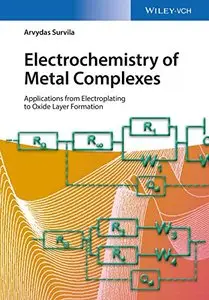 Electrochemistry of Metal Complexes: Applications from Electroplating to Oxide Layer Formation (Repost)