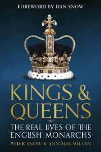 Kings and Queens of England: Lives and Reigns from the House of Wessex to the House of Windsor