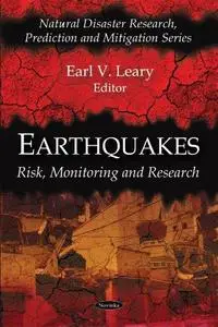 Earthquakes: Risk, Monitoring and Research (Natural Disaster Research, Prediction and Mitigation Series)