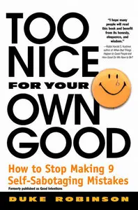 Too Nice for Your Own Good : How to Stop Making 9 Self-Sabotaging Mistakes (repost)