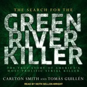 «The Search for the Green River Killer: The True Story of America's Most Prolific Serial Killer» by Carlton Smith,Tomas