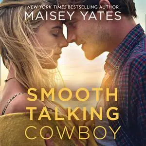 «Smooth-Talking Cowboy» by Maisey Yates