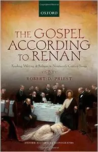 The Gospel According to Renan: Reading, Writing, and Religion in Nineteenth-Century France