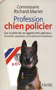 Profession chien policier - Richard Marlet