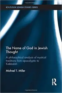 The Name of God in Jewish Thought: A Philosophical Analysis of Mystical Traditions from Apocalyptic to Kabbalah