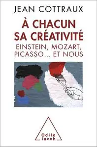 À chacun sa créativité - Einstein, Mozart, Picasso... et nous