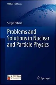 Problems and Solutions in Nuclear and Particle Physics