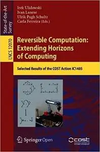 Reversible Computation: Extending Horizons of Computing: Selected Results of the COST Action IC1405 (Lecture Notes in Co