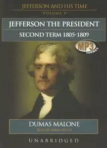 Thomas Jefferson and His Time, Volume 5: Second Term, 1805-1809 [Audiobook]