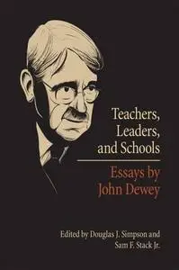 Teachers, Leaders, and Schools: Essays by John Dewey