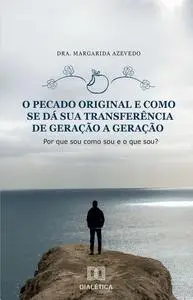«O pecado original e como se dá sua transferência de geração a geração» by Margarida Azevedo
