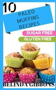 10 Paleo Muffin Recipes: Sugar Free Gluten Free