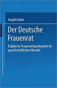 Der Deutsche Frauenrat: Etablierte Frauenverbandsarbeit im gesellschaftlichen Wandel