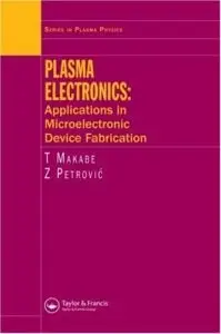 Plasma Electronics: Applications in Microelectronic Device Fabrication (Repost)