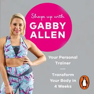 «Shape Up with Gabby Allen: Your Personal Trainer, Transform Your Body in 4 Weeks» by Gabby Allen