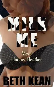 «Milk Me – A Hucow / Lactation Erotic Short Story» by Beth Kean