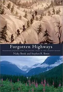 Forgotten Highways: Wilderness Journeys Down the Historic Trails of the Canadian Rockies