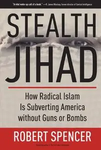 Stealth Jihad: How Radical Islam is Subverting America without Guns or Bombs