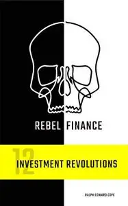 Rebel Finance - 12 Investment Revolutions