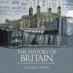 The History of Britain: From Neolithic Times to the Present Day [Audiobook]
