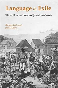 Language in Exile: Three Hundred Years of Jamaican Creole