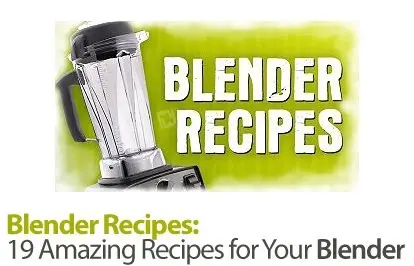 Blender Recipes: 19 Amazing Recipes for Your Blender