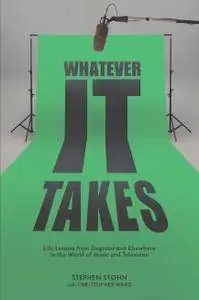 Whatever It Takes: Life Lessons from Degrassi and Elsewhere in the World of Music and Television