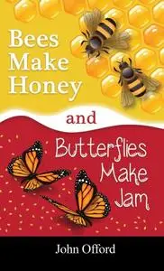 «Bees Make Honey and Butterflies Make Jam» by John Offord