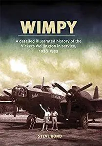 Wimpy: A Detailed History of the Vickers Wellington in service, 1938-1953