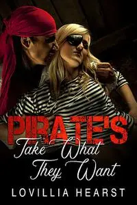 «Pirate's Take What They Want» by Lovillia Hearst