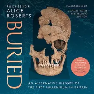 Buried: An Alternative History of the First Millennium in Britain [Audiobook]