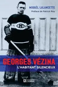 Mikaël Lalancette, "Georges Vézina: L'habitant silencieux"