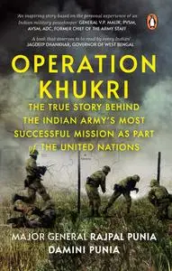 Operation Khukri: The True Story behind the Indian Army's Most Successful Mission as part of the United Nations