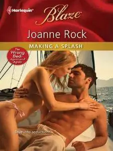 Making a Splash (The Wrong Bed Book 55) by Joanne Rock