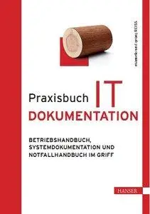 Praxisbuch IT-Dokumentation: Betriebshandbuch, Systemdokumentation und Notfallhandbuch im Griff (Repost)
