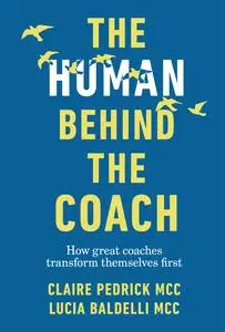 The Human Behind the Coach: How great coaches transform themselves first