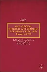 Value Creation, Reporting, and Signaling for Human Capital and Human Assets (Repost)
