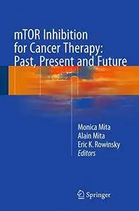 mTOR Inhibition for Cancer Therapy: Past, Present and Future