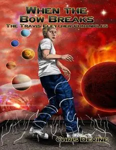 «When the Bow Breaks – The Travis Fletcher Chronicles» by Chris Devine