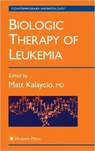 Biologic Therapy of Leukemia (Contemporary Hematology) by Matt Kalaycio