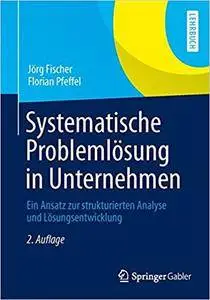 Systematische Problemlösung in Unternehmen: Ein Ansatz zur strukturierten Analyse und Lösungsentwicklung (Repost)