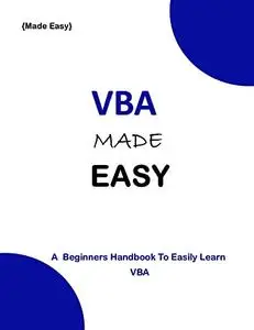 VBA MADE EASY: A Beginner's Guide To Easily Learn VBA