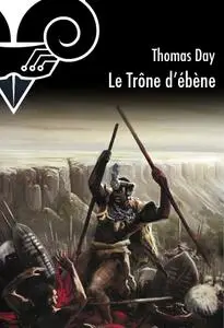 Thomas Day, "Le trône d'ébène : Naissance, vie et mort de Chaka, roi des Zoulous"