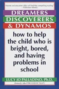 Dreamers, Discoverers & Dynamos: How to Help the Child Who Is Bright, Bored and Having Problems in School